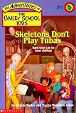 Skeletons Don't Play Tubas (Adventures of the Bailey School Kids)