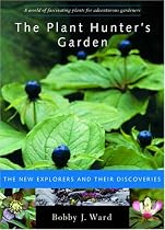 Plant Hunter's Garden: The New Explorers and Their Discoveries
