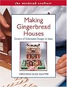 The Weekend Crafter: Making Gingerbread Houses: Dozens of Delectable Designs & Ideas