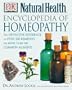 Encyclopedia of Homeopathy: The Definitive Home Reference Guide to Homeopathic Self-Help Remedies & Treatments for Common Ailments