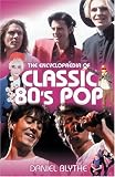 The Encyclopaedia of Classic 80`s Pop
