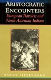 Aristocratic Encounters: European Travelers and North American Indians