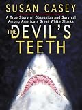 The Devil's Teeth: A True Story of Obsession and Survival Among America's Great White Sharks (Thorndike Nonfiction)
