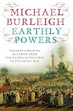 Earthly Powers: The Conflict Between Religion and Politics from the French Revolution to the Great War