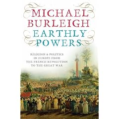 Earthly Powers: The Conflict Between Religion and Politics from the French Revolution to the Great War