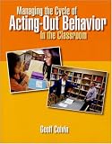 Managing the Cycle of Acting-Out Behavior in the Classroom