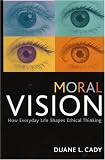 Moral Vision: How Everyday Life Shapes Ethical Thinking (Studies in Social, Political, and Legal Philosophy)