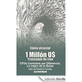 Como alcanzar U$1 Millon de Dolares transando Online: CFDs Contratos por Diferencia,lo mejor de la Bolsa, Forex,Oro,Petroleo,INDICES Y ACCIONES