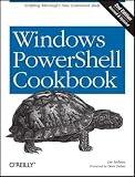 Windows PowerShell Cookbook: The Complete Guide to Scripting Microsoft's New Command Shell (Oreilly Cookbooks)