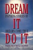 Dream It Do It: Inspiring Stories of Dreams Come True