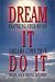 Dream It Do It: Inspiring Stories of Dreams Come True