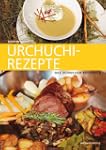 Urchuchi-Rezepte: Das Schweizer Kochbuch