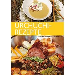 Urchuchi-Rezepte: Das Schweizer Kochbuch