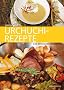Urchuchi-Rezepte: Das Schweizer Kochbuch