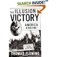 The Illusion Of Victory: America In World War I by  Thomas Fleming