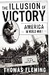 The Illusion of Victory: America in World War I