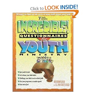 Incredible Questionaires for Youth Ministry: 50 Ways to Find All Sorts of Neat Stuff About... Rick Bundschuh and E. G. Von Trutzschler