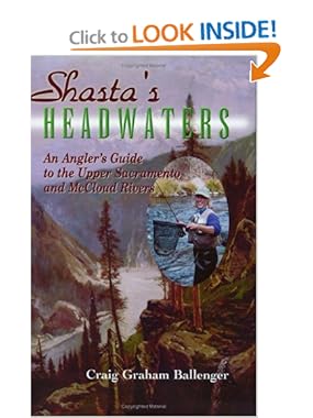 Shasta's Headwaters: An Angler's Guide to the Upper Sacramento and McCloud Rivers Craig Graham Ballenger