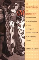 A Genealogy of Manners: Transformations of Social Relations in France and England from the Fourteenth to the Eighteenth Century
