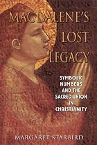 Magdalene's Lost Legacy: Symbolic Numbers and the Sacred Union in Christianity