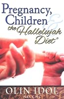 Pregnancy, Childbirth, & the Hallelujah Diet