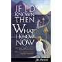 If I'd Known Then What I Know Now: Why Not Learn from the Mistakes of Others? : You Can't Afford to Make Them All Yourself
