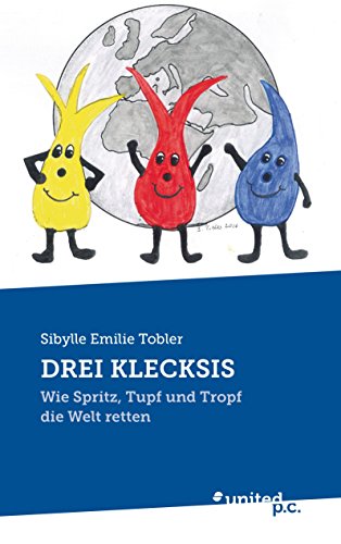 DREI KLECKSIS: Wie Spritz, Tupf und Tropf die Welt retten (German Edition)