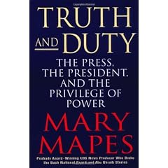 Truth and Duty: The Press, the President, and the Privilege of Power