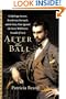 After the Ball: Gilded Age Secrets, Boardroom Betrayals, and the Party That Ignited the Great Wall Street Scandal of 1905