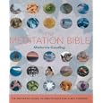 The Meditation Bible: The Definitive Guide to Meditations for Every Purpose (... Bible) by Madonna Gauding