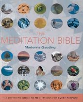 The Meditation Bible: The Definitive Guide to Meditations for Every Purpose (... Bible)