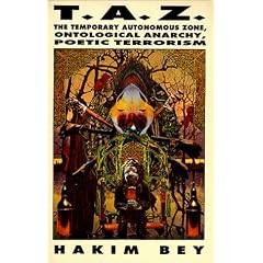 T.A.Z.: The Temporary Autonomous Zone, Ontological Anarchy, Poetic Terrorism (New Autonomy)