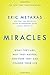 Miracles: What They Are, Why They Happen, and How They Can Change Your Life