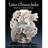 Later Chinese Jades: Ming Dynasty to Early Twentieth Century