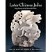 Later Chinese Jades: Ming Dynasty to Early Twentieth Century