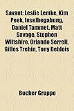 Savant: Leslie Lemke, Kim Peek, Inselbegabung, Daniel Tammet, Matt Savage, Stephen Wiltshire, Orlando Serrell, Gilles Tr Hin,-