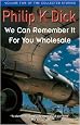 We Can Remember It for You Wholesale (Collected Stories: Volume 5)