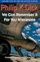 We Can Remember It for You Wholesale (Collected Stories: Volume 5)