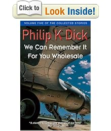We Can Remember It For You Wholesale (Collected Short Stories of Philip K. Dick)