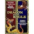 The Dragon and the Eagle: China and America: Growing Together, Worlds Apart