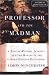 The Professor and the Madman: A Tale of Murder, Insanity, and the Making of the Oxford English Dictionary (P.S.)