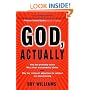 God, Actually: Why God Probably Exists and Why Jesus Was Probably Divine