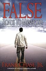 False Roads to Manhood: What Women Need to Know, What Men Need to Understand