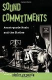 Sound Commitments: Avant-Garde Music and the Sixties