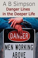 Danger Lines in the Deeper Life: Letting Slip of Victory with Lessons from the Book of Judges why Spiritual Defeat & Discouragement Can Follow Times of Great Blessing