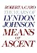 Books : Means of Ascent (The Years of Lyndon Johnson, Volume 2)