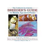 The Complete Illustrated Breeder's Guide to Marine Aquarium Fishes