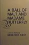 Ball of Malt and Madame Butterfly