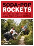 Soda-Pop Rockets: 20 Sensational Rockets to Make from Plastic Bottles