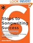 Six Steps to Songwriting Success, Revised Edition: The Comprehensive Guide to Writing and Marketing Hit Songs